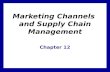 Marketing Channels and Supply Chain Management Chapter 12.