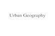 Urban Geography. Where are cities located and why?