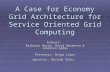 A Case for Economy Grid Architecture for Service Oriented Grid Computing Authors: Rajkumar Buyya, David Abramson & Jonathan Giddy Presenter: Diego Lopez.