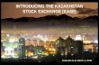INTRODUCING THE KAZAKHSTAN STOCK EXCHANGE (KASE) Relevant as at March 1, 2008.