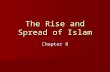 The Rise and Spread of Islam Chapter 8. Why Important??? Islam spread quickly to become one of the world’s most popular religions Islam spread quickly.