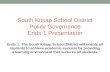 South Kitsap School District Policy Governance Ends 1 Presentation Ends 1: The South Kitsap School District will enable all students to achieve academic.