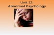 Unit 12: Abnormal Psychology. Unit Overview Perspectives on Psychological Disorders Anxiety Disorders Somatoform Disorders Dissociative Disorders Mood.