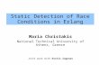 Static Detection of Race Conditions in Erlang Maria Christakis National Technical University of Athens, Greece Joint work with Kostis Sagonas.
