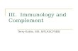 III. Immunology and Complement Terry Kotrla, MS, MT(ASCP)BB.