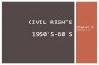 Chapter 21 Section 1-2 CIVIL RIGHTS 1950’S-60’S.  Plessy v. Ferguson 1896  Separate but equal did not violate 14 th amendment  Jim Crow Laws = Separating.