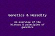 Genetics & Heredity An overview of the history & principles of genetics.