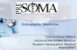 Osteopathic Medicine Osteopathic Medicine Tom Grawey OMS-III National Pre-SOMA Director Student Osteopathic Medical Association.