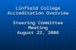 Linfield College Accreditation Overview Steering Committee Meeting August 22, 2006.