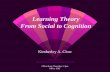 Learning Theory From Social to Cognition Kimberley A. Clow kclow2@uwo.ca  Office Hour: Thursdays 2-3pm Office: