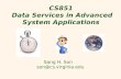 1 CS851 Data Services in Advanced System Applications Sang H. Son son@cs.virginia.edu.