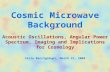 Cosmic Microwave Background Acoustic Oscillations, Angular Power Spectrum, Imaging and Implications for Cosmology Carlo Baccigalupi, March 31, 2004.