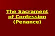 The Sacrament of Confession (Penance). Why penance? Poenitentia (Latin): sorrow, regret, change of mind or heart. Poenitentia (Latin): sorrow, regret,