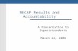 NECAP Results and Accountability A Presentation to Superintendents March 22, 2006.