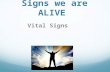 Signs we are ALIVE Vital Signs. What are Vital signs? Measures of the body’s most basic functions Heart Rate Blood Pressure Temperature Respiration Rate.