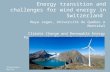 Energy transition and challenges for wind energy in Switzerland Maya Jegen, Université du Québec à Montréal Climate Change and Renewable Energy Policy.