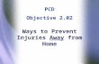 Ways to Prevent Injuries Away from Home PCD Objective 2.02.