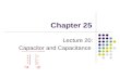 Chapter 25 Lecture 20: Capacitor and Capacitance.