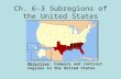 Ch. 6-3 Subregions of the United States Objective: Compare and contrast regions in the United States.