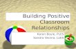Building Positive Classroom Relationships Karen Boyle, PLES Sandra Vecera, LoES.