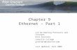 Chapter 9 Ethernet – Part 1 CIS 82 Routing Protocols and Concepts Rick Graziani Cabrillo College graziani@cabrillo.edu Last Updated: Fall 2009.