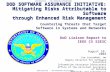 DOD SOFTWARE ASSURANCE INITIATIVE: Mitigating Risks Attributable to Software through Enhanced Risk Management Joe Jarzombek, PMP Deputy Director for Software.