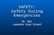 SAFETY: Safety During Emergencies Ms. Mai Lawndale High School.