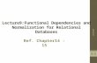 Lecture9:Functional Dependencies and Normalization for Relational Databases Ref. Chapter14 - 15 Lecture9 1.