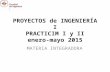 PROYECTOS de INGENIERÍA I PRACTICIM I y II enero-mayo 2015 MATERIA INTEGRADORA.