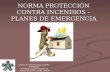 NORMA DE PROTECCION CONTRA INCENDIOS Tecnólogo en Salud Ocupacional CARLOS SALDAÑA, ISABEL LEMOS NORMA PROTECCIÓN CONTRA INCENDIOS – PLANES DE EMERGENCIA.