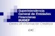 Superintendencia General de Entidades Financieras SUGEF Centro de Información Crediticia CIC.