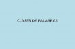 CLASES DE PALABRAS PALABRAS VARIABLESINVARIABLES Sustantivos Adverbios Adjetivos Preposiciones Pronombres Conjunciones Verbos Interjecciones.