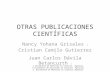 OTRAS PUBLICACIONES CIENTÍFICAS Nancy Yohana Grisales 1 Cristian Camilo Gutierrez 2 Juan Carlos Dávila Betancurth 3 1 Estudiante de Maestría en Ciencias.