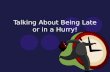Talking About Being Late or in a Hurry!. Vocabulary Date prisaHurry up! Esta atrasado (a). He/She is late.