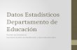 Datos Estadísticos Departamento de Educación División de Estadísticas Secretaría Auxiliar de Planificación y Desarrollo Educativo.
