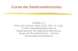 Curso de Semiconductores SESIÓN 2-3 Prof. José Edinson Aedo Cobo, Msc. Dr. Eng. E-mail: joseaedo@udea.edu.co Departamento de Ingeniería Electrónica Grupo.