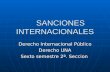 SANCIONES INTERNACIONALES Derecho Internacional Público Derecho UNA Sexto semestre 2ª. Seccion.