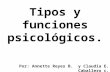 Tipos y funciones psicológicos. Por: Annette Reyes B. y Claudia E. Caballero c.