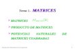 Fundamentos Matemáticos de la Ingeniería1 Tema 1.- MATRICES  MATRICES  PRODUCTO DE MATRICES  POTENCIAS NATURALES DE MATRICES CUADRADAS.