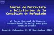 Pautas de Entrevista a Solicitantes de la Condición de Refugiado VI Curso Regional de Derecho Internacional de Refugiados para América Latina Bogotá, Colombia,