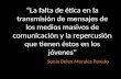 “La falta de ética en la transmisión de mensajes de los medios masivos de comunicación y la repercusión que tienen éstos en los jóvenes” Sonia Belen Morales.
