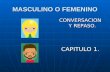 MASCULINO O FEMENINO CONVERSACION Y REPASO. CAPITULO 1.