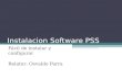 Instalacion Software PSS Fácil de instalar y configurar Relator: Osvaldo Parra.
