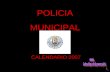 POLICIA MUNICIPAL CALENDARIO 2007. EL CALENDARIO DE LOS MUNIPAS. ¡¡¡Y CON NOMBRES !!! Esto mayormente es lo que viene siendo un calendario pa mujeres.