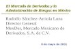 8 de mayo de 2001 El Mercado de Derivados y la Administración de Riesgos en México El Mercado de Derivados y la Administración de Riesgos en México Rodolfo.