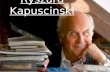 Ryszard Kapuscinski. Biografía Ryszard Kapuściński nació en Pinks, Bielorrusia, entonces parte de Polonia, el 4 de marzo de 1932, pero murió el 23 de.