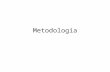 Metodología. METODOLOGIA PROBLEMA METODOLOGICO (IMPLICACIONES) CARACTER ONTOLOGICO NATURALEZA DEL OBJETO CONCEPCION DE LA REALIDAD CARACTER LOGICO METODOS: