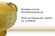 Democracia Parlamentaria Una propuesta para la unidad.
