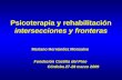 Psicoterapia y rehabilitación intersecciones y fronteras Mariano Hernández Monsalve Fundación Castilla del Pino Córdoba 27-28 marzo 2009.