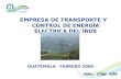 GUATEMALA FEBRERO 2008 EMPRESA DE TRANSPORTE Y CONTROL DE ENERGÍA ELECTRICA DEL INDE.